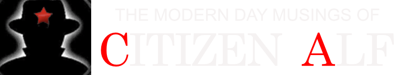 The Modern Day Musings of Citizen Alf